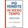 Più vendite in meno tempo. Strategie pratiche ed efficaci per venditori super indaffarati