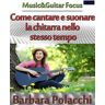 Come cantare e suonare la chitarra nello stesso tempo