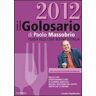 Paolo Massobrio Il golosario 2012. Guida alle cose buone d'Italia