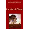 Mara Reggiani La vita di Elena