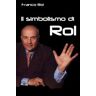 Franco Rol Il simbolismo di Rol