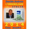 Davide Andreis L' immobiliare in Italia 2014. Cosa accadrà?