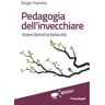 Sergio Tramma Pedagogia dell'invecchiare. Vivere (bene) la tarda età