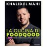 Khalid El Mahi La cucina di Foodqood. Le ricette sfiziose che rivisitano la tradizione italiana