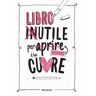 Libro inutile per aprire (scoprire) il tuo cuore