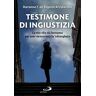 Testimone di ingiustizia. La mia vita da fantasma per aver denunciato la 'ndrangheta