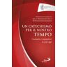 Un catechismo per il nostro tempo. Custodire e trasmettere la fede oggi