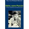 Mary Cruz Rodriguez Maccione Salve, sono Puccio! La storia di Luigi Maccione raccontata dai suoi amici