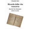 Claudio Gori Ricordo della vita trascorsa dacché fui chiamato sotto le armi