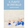 Lorenza Peschiera Il flauto di cristallo