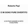 Roberto Papi E mi sono pure divertito