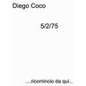 Diego Coco 5/2/75. ....ricomincio da qui...