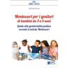 Montessori per i genitori di bambini da 3 a 6 anni. Guida alla genitorialità positiva secondo il metodo Montessori