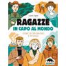 Laura Ogna Ragazze in capo al mondo. Storie di esploratrici e di viaggi