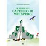 Alessandra Benadusi Le storie del castello di Welsperg