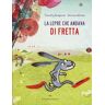 Timothy Knapman La lepre che andava di fretta. Ediz. a colori