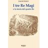 Jakob Streit I tre Re Magi e la storia del quarto Re. Ediz. ampliata