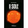 Vittorio Mascellani Il sole. Guida alla stella che ci dà la vita. Con CD-ROM