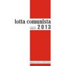 Lotta comunista. Annata 2013