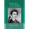 Rosanna Pibiri Brigida. Il suo mondo il suo segreto