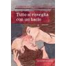 Gudrún Eva Mínervudóttir Tutto si risveglia con un bacio. Ediz. illustrata