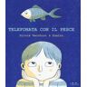 Silvia Vecchini;Sualzo Telefonata con il pesce. Ediz. a colori