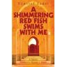 Youssef Fadel A Shimmering Red Fish Swims with Me: A Novel