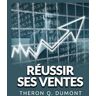 Theron Q. Dumont Réussir ses ventes