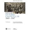 Vita di Vittorio Emanuele III. (1869-1947). Il re discusso