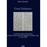 Miriam Benfatto Gesù frainteso. La polemica ebraica anticristiana nel «Sefer ḥizzuq emunah» di Yiṣḥaq ben Avraham Troqi (c. 1533-1594)