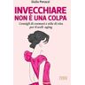 Invecchiare non è una colpa. Consigli di cosmesi e stile di vita per il well-aging