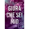 Meagan Brandy Giura che sei mio