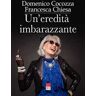 Francesca Chiesa;Domenico Cocozza Un' eredità imbarazzante