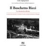 Lidia Appignanesi Il Boschetto Ricci. La memoria salvata. La dimora dei nobili Ricci e di Teodoro Ciccolini, pronipote di Manzoni e D’Azeglio