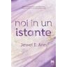 Jewel E. Ann Noi in un istante