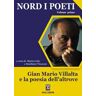 Nord i poeti. Vol. 1: Gian Mario Villalta e la poesia dell'altrove.