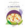 Gaetano Basile;Anna M. Musco Dominici Il cibo è festa. La tavola dei santi e delle ricorrenze in Sicilia