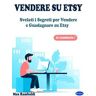 Vendere su Etsy. Svelati i segreti per vendere e guadagnare su Etsy