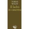 Tobias Wolff Il ladro in caserma