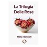Maria Tedeschi Trilogia delle rose