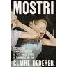 Claire Dederer Mostri. Distinguere o non distinguere le vite dalle opere: il tormento dei fan