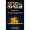 Bitcoin e Criptovalute: 2 libri in 1 Guida per principianti alla Scoperta di Bitcoin, la Blockchain, gli NFT, Altcoin e Nuove Criptovalute