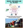 Docker, Containers And All The Rest