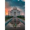 Crafting The Iconic Taj Mahal