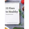 12 Fixes to Healthy