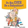 Do Not EVER Be a Babysitter!