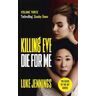 Luke Jennings Killing Eve: Die For Me: The basis for the BAFTA-winning Killing Eve TV series