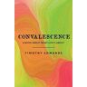 Timothy Edwards Convalescence: A Book About What Life's About