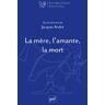 La mère, l'amante, la mort