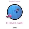 Claudio Di Manao Io sono il mare